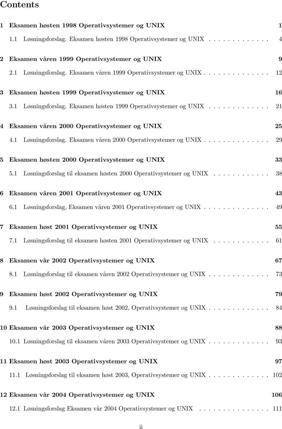 1 Løsningsforslag. Eksamen våren 2000 Operativsystemer og UNIX.............. 29 5 Eksamen høsten 2000 Operativsystemer og UNIX 33 5.1 Løsningsforslag til eksamen høsten 2000 Operativsystemer og UNIX.