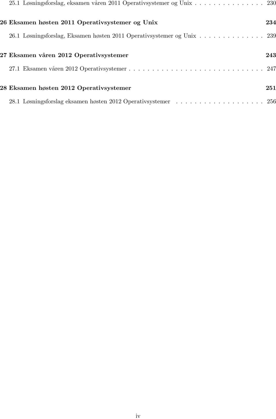 1 Løsningsforslag, Eksamen høsten 2011 Operativsystemer og Unix.............. 239 27 Eksamen våren 2012 Operativsystemer 243 27.