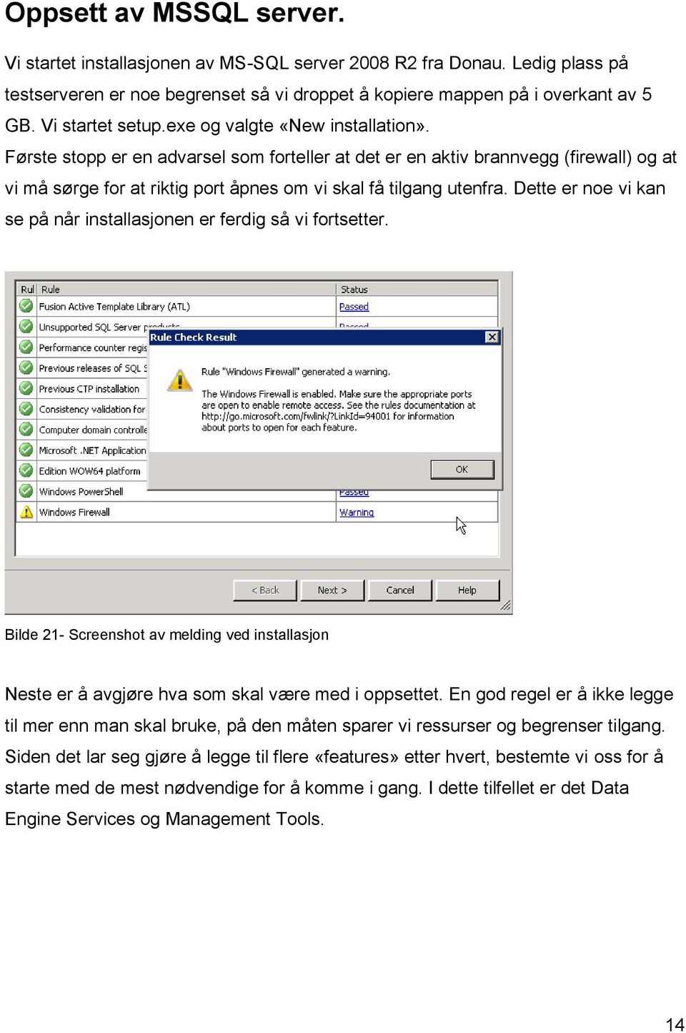 Første stopp er en advarsel som forteller at det er en aktiv brannvegg (firewall) og at vi må sørge for at riktig port åpnes om vi skal få tilgang utenfra.