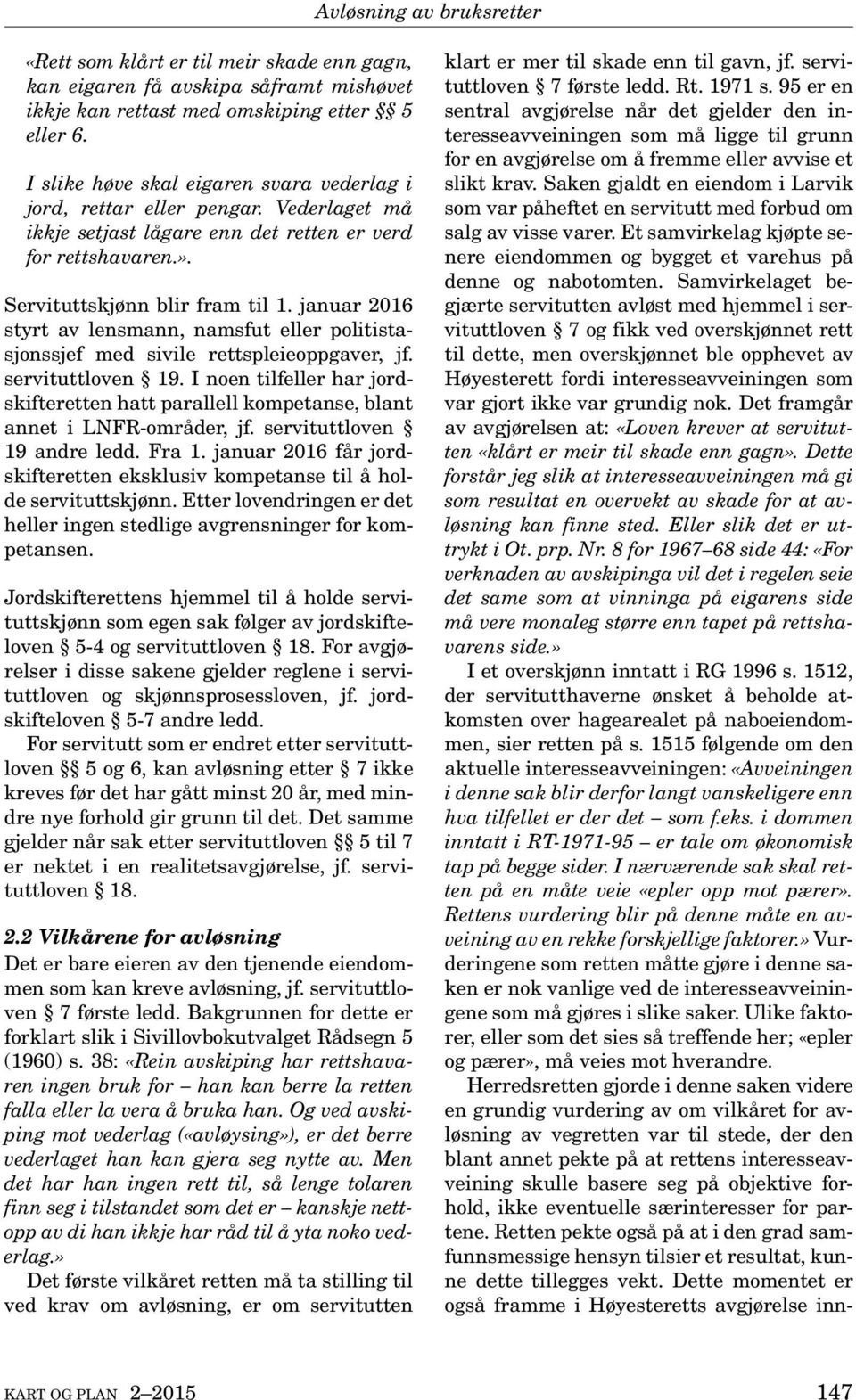 januar 2016 styrt av lensmann, namsfut eller politistasjonssjef med sivile rettspleieoppgaver, jf. servituttloven 19.