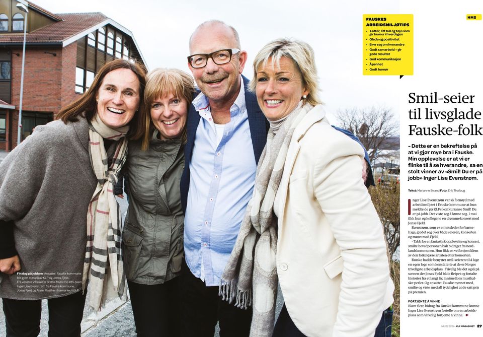 Du er på jobb» Inger Lise Evenstrøm. Tekst: Marianne Strand Foto: Erik Thallaug Fin dag på jobben: Ansatte i Fauske kommune ble gjort stas på av KLP og Jonas Fjeld.