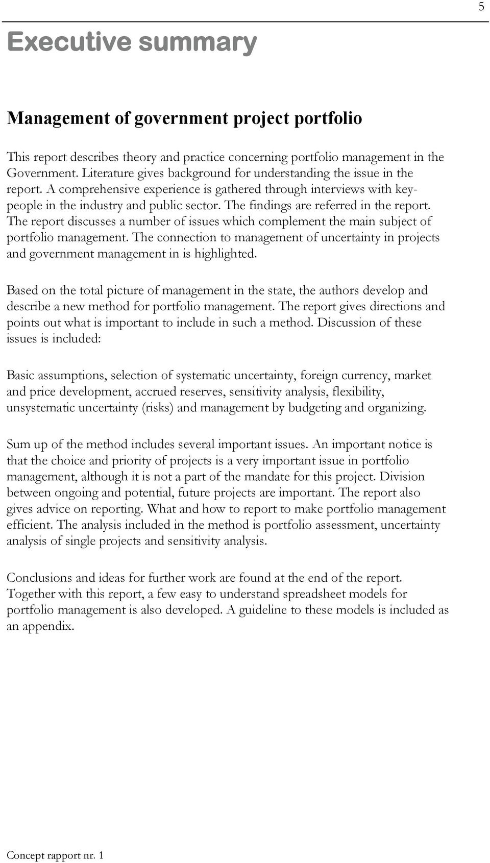 The findings are referred in the report. The report discusses a number of issues which complement the main subject of portfolio management.