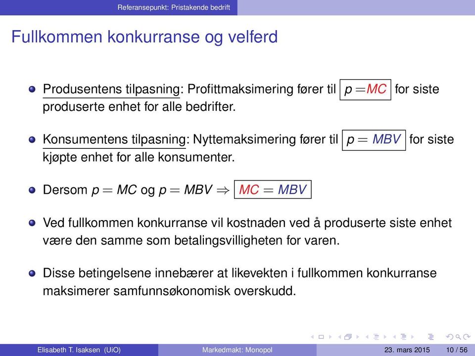 for siste Dersom p = MC og p = MBV MC = MBV Ved fullkommen konkurranse vil kostnaden ved å produserte siste enhet være den samme som betalingsvilligheten