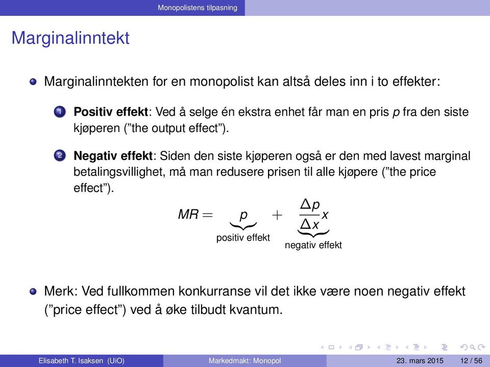 2 Negativ effekt: Siden den siste kjøperen også er den med lavest marginal betalingsvillighet, må man redusere prisen til alle kjøpere ( the price effect