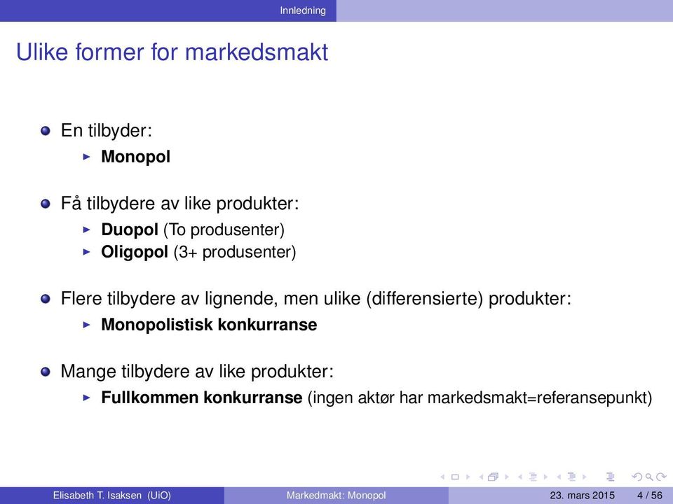 produkter: Monopolistisk konkurranse Mange tilbydere av like produkter: Fullkommen konkurranse (ingen