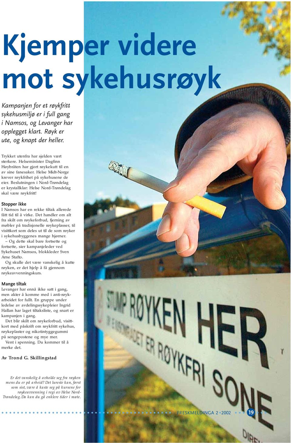 Beslutningen i Nord-Trøndelag er krystallklar: Helse Nord-Trøndelag skal være røykfritt! Stopper ikke I Namsos har en rekke tiltak allerede fått tid til å virke.