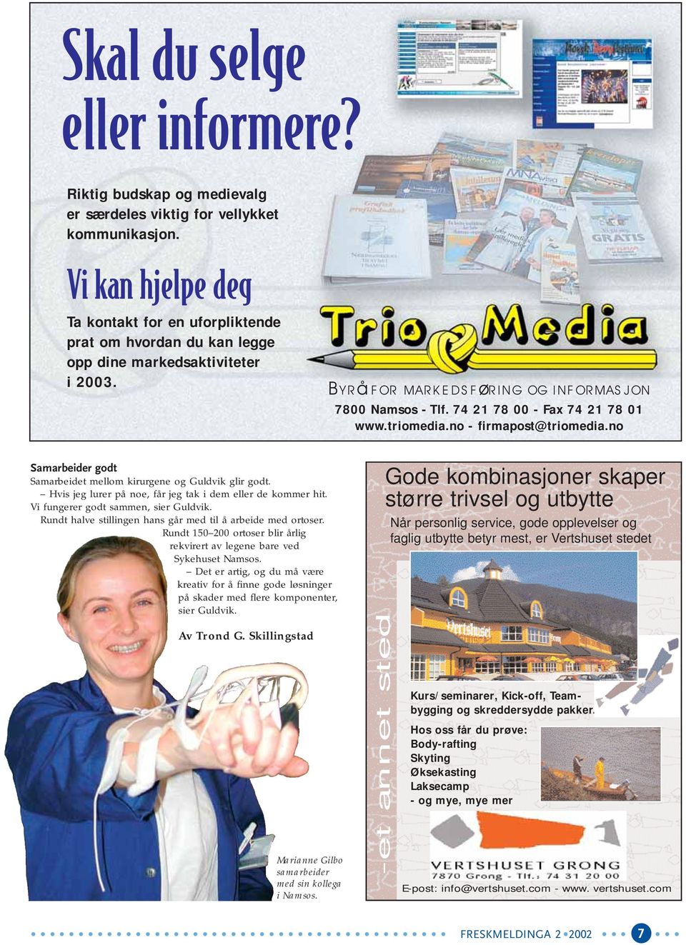 74 21 78 00 - Fax 74 21 78 01 www.triomedia.no - firmapost@triomedia.no Samarbeider godt Samarbeidet mellom kirurgene og Guldvik glir godt.