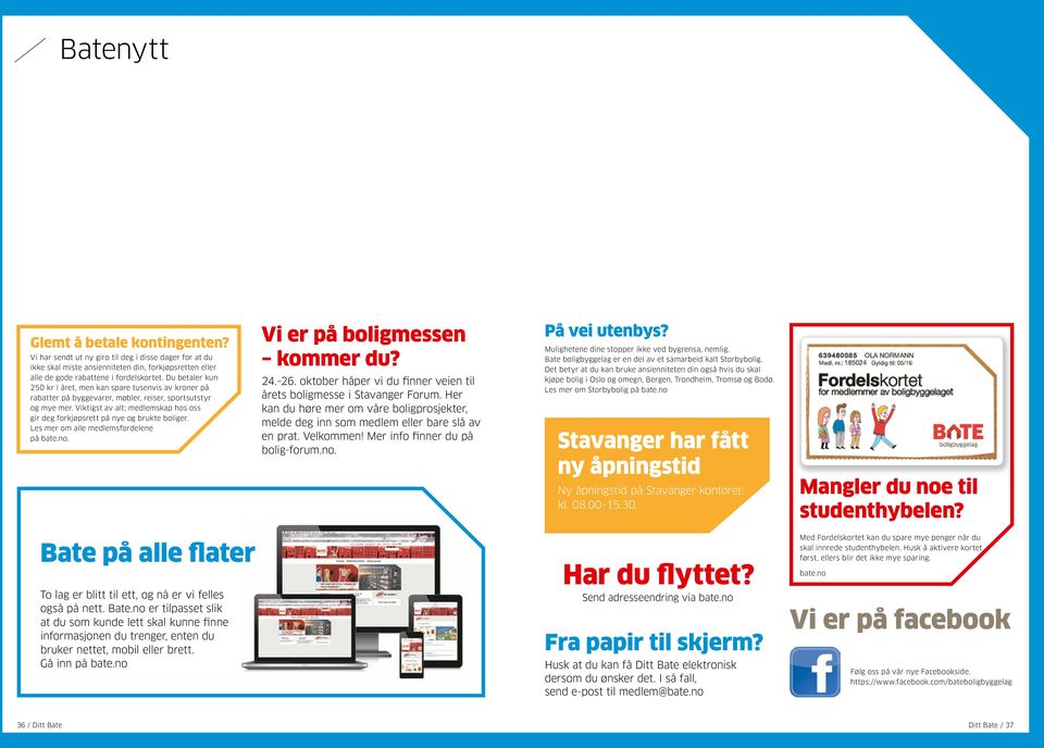 Viktigst av alt; medlemskap hos oss gir deg forkjøpsrett på nye og brukte boliger. Les mer om alle medlemsfordelene på bate.no. Vi er på boligmessen kommer du? 24. 26.