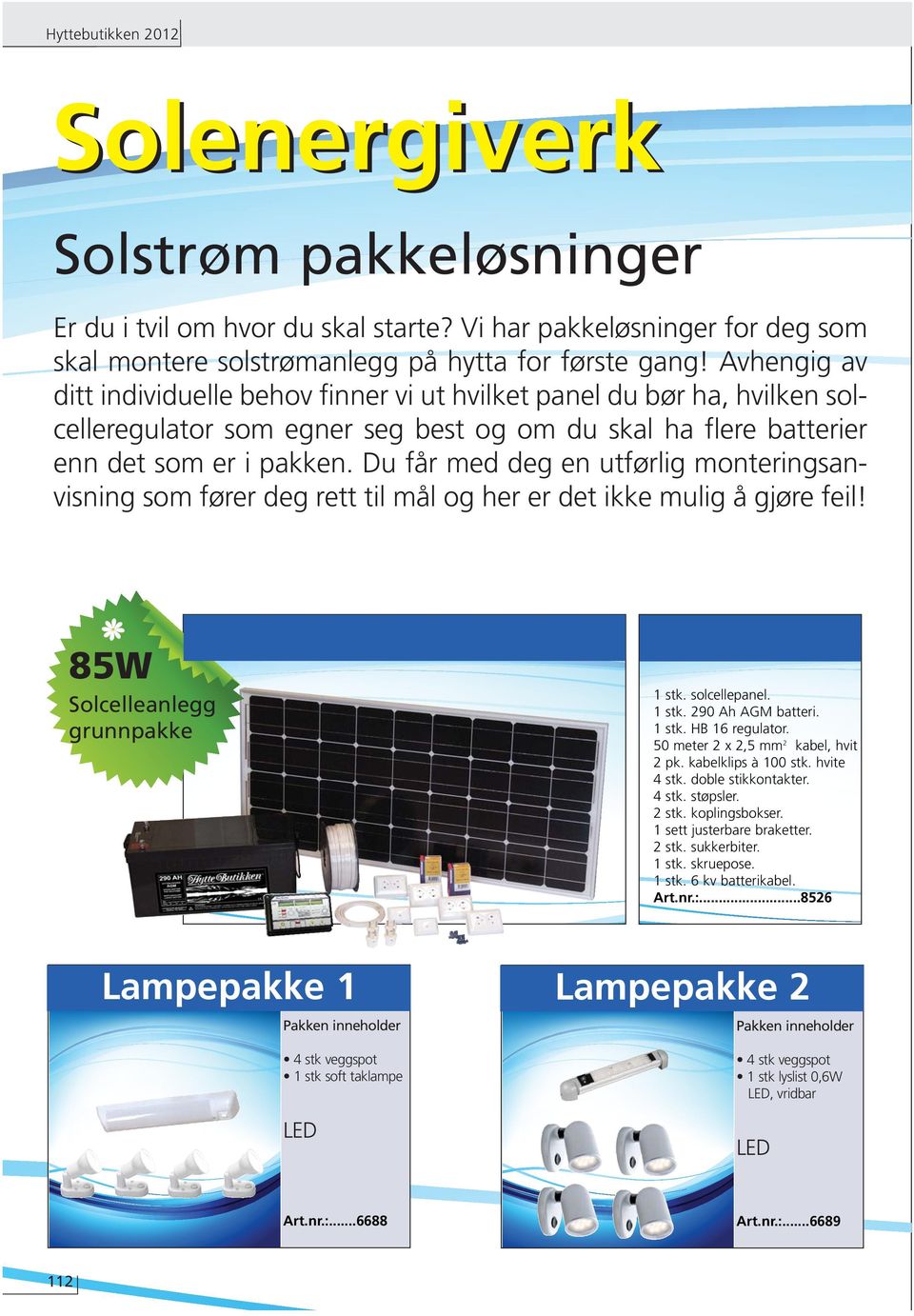 Du får med deg en utførlig monteringsanvisning som fører deg rett til mål og her er det ikke mulig å gjøre feil! 85W Solcelleanlegg grunnpakke Pakkeløsning 1 Innhold: 1 stk. solcellepanel. 1 stk. 290 Ah AGM batteri.