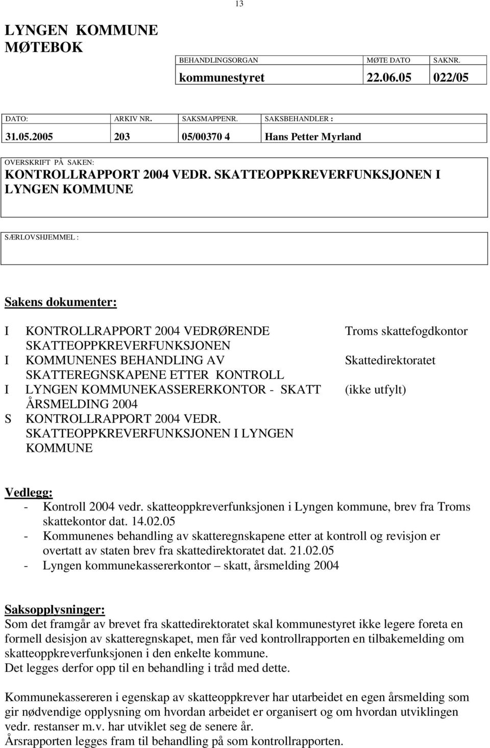 KONTROLL LYNGEN KOMMUNEKASSERERKONTOR - SKATT ÅRSMELDING 2004 KONTROLLRAPPORT 2004 VEDR.