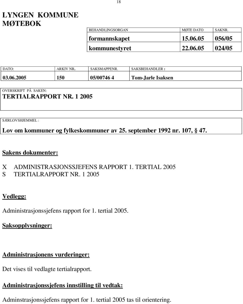 TERTIAL 2005 S TERTIALRAPPORT NR. 1 2005 Vedlegg: Administrasjonssjefens rapport for 1. tertial 2005.