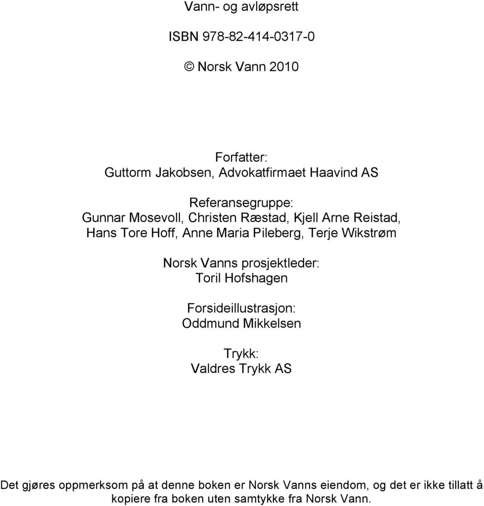 Wikstrøm Norsk Vanns prosjektleder: Toril Hofshagen Forsideillustrasjon: Oddmund Mikkelsen Trykk: Valdres Trykk AS Det