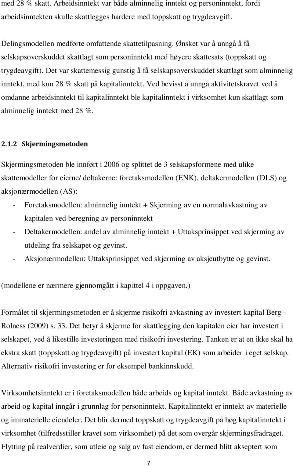 Det var skattemessig gunstig å få selskapsoverskuddet skattlagt som alminnelig inntekt, med kun 28 % skatt på kapitalinntekt.