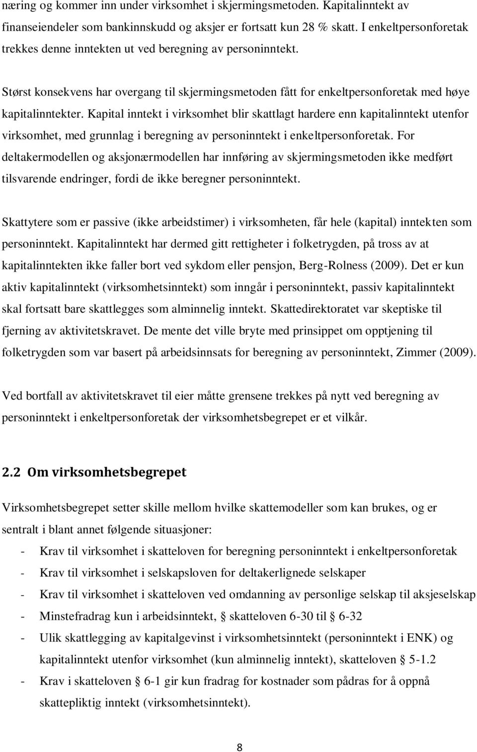 Kapital inntekt i virksomhet blir skattlagt hardere enn kapitalinntekt utenfor virksomhet, med grunnlag i beregning av personinntekt i enkeltpersonforetak.