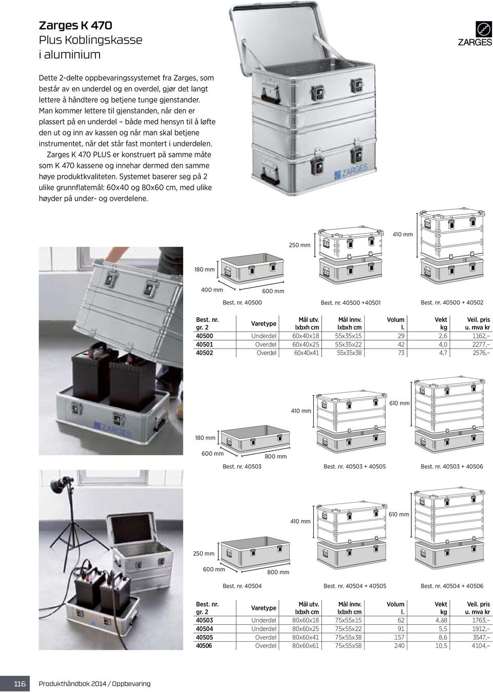 Zarges K 470 PLUS er konstruert på samme måte som K 470 kassene og inne har dermed den samme høye produkt kvaliteten.