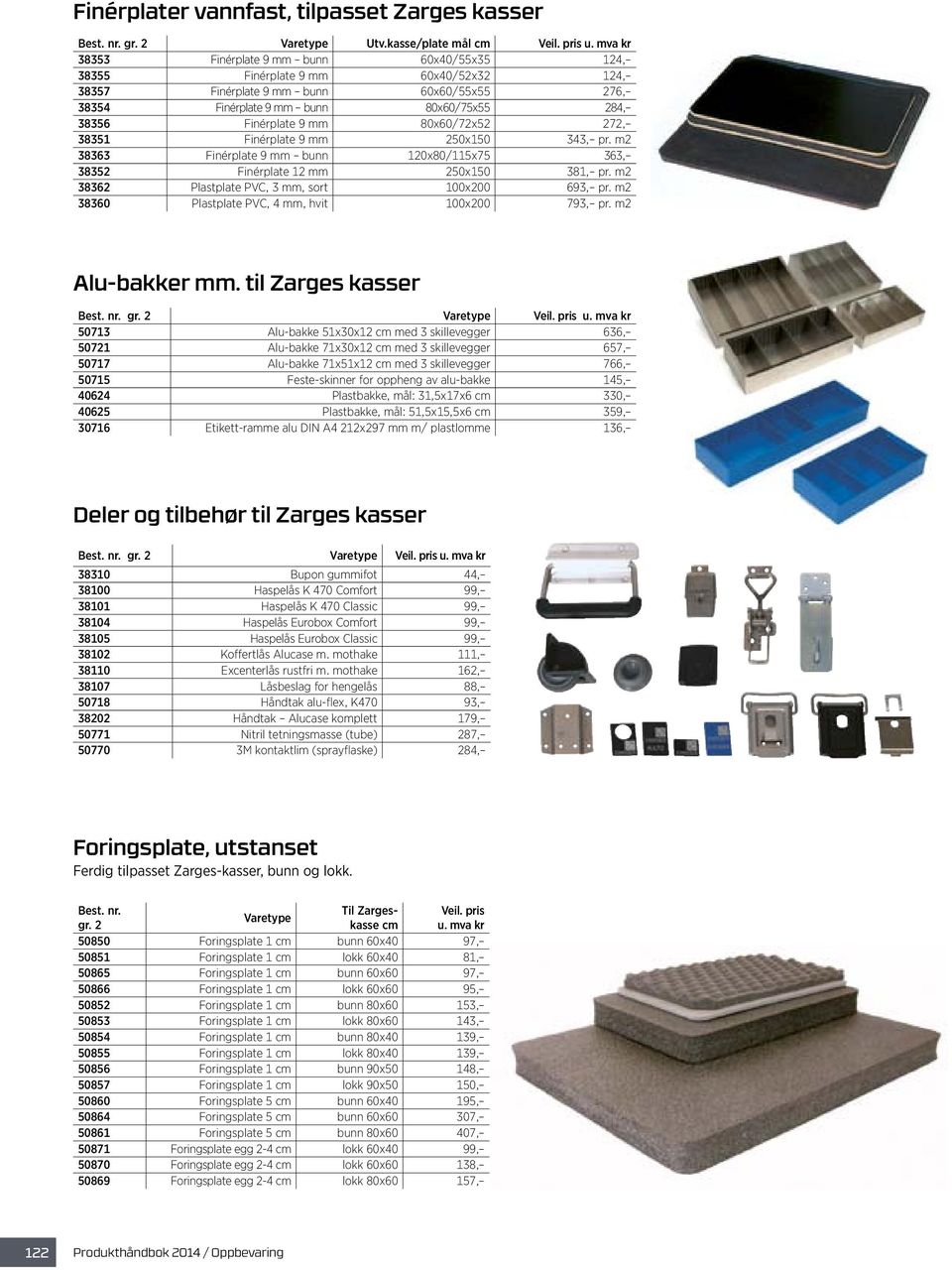 80x60/72x52 272, 38351 Finérplate 9 mm 250x150 343, pr. m2 38363 Finérplate 9 mm bunn 120x80/115x75 363, 38352 Finérplate 12 mm 250x150 381, pr. m2 38362 Plastplate PVC, 3 mm, sort 100x200 693, pr.