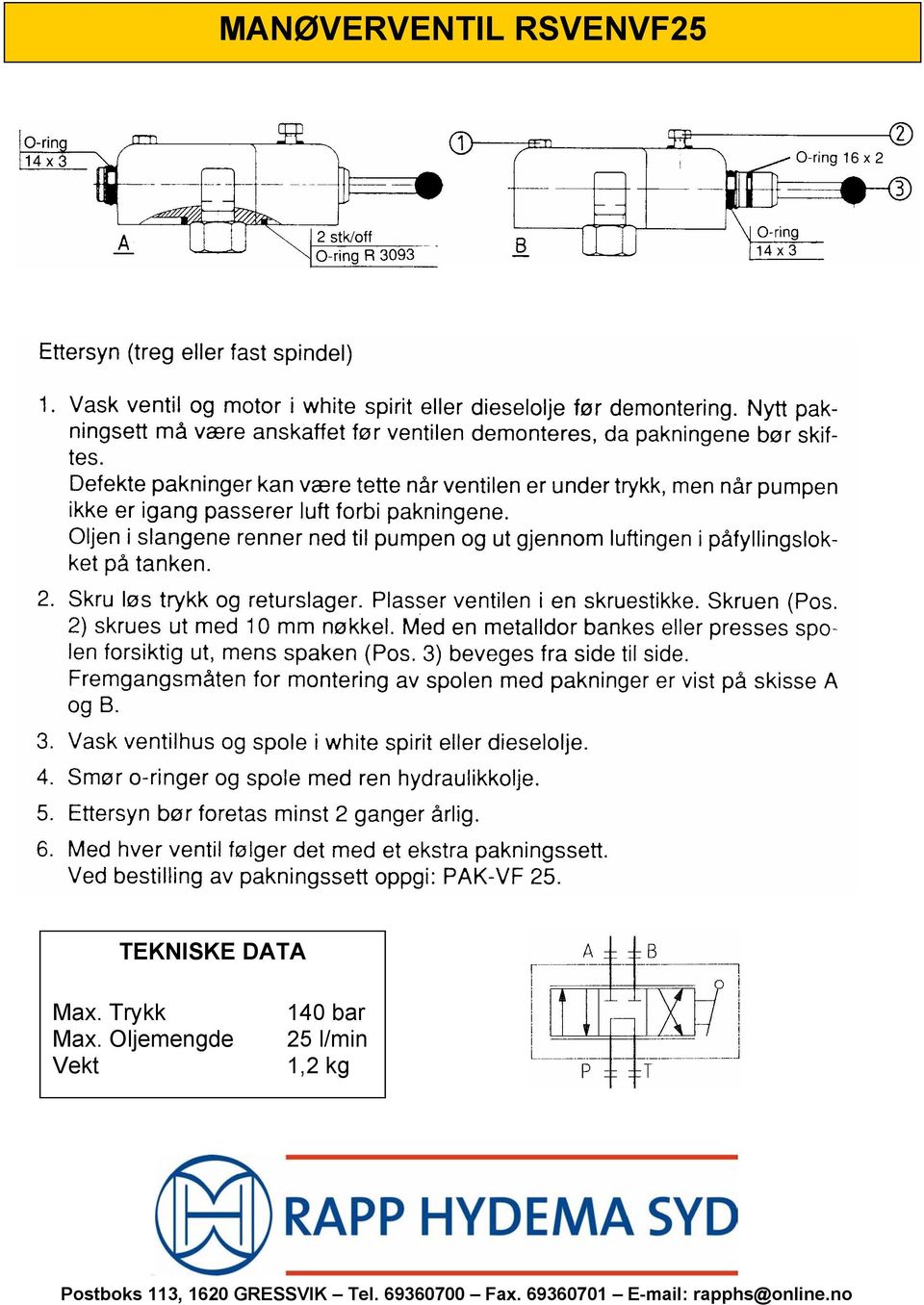 Oljemengde Vekt 140 bar 25 l/min 1,2 kg