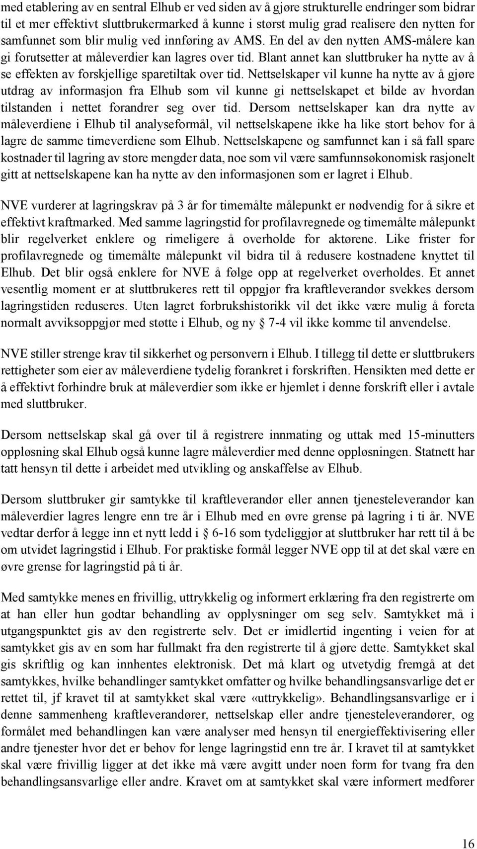 Blant annet kan sluttbruker ha nytte av å se effekten av forskjellige sparetiltak over tid.