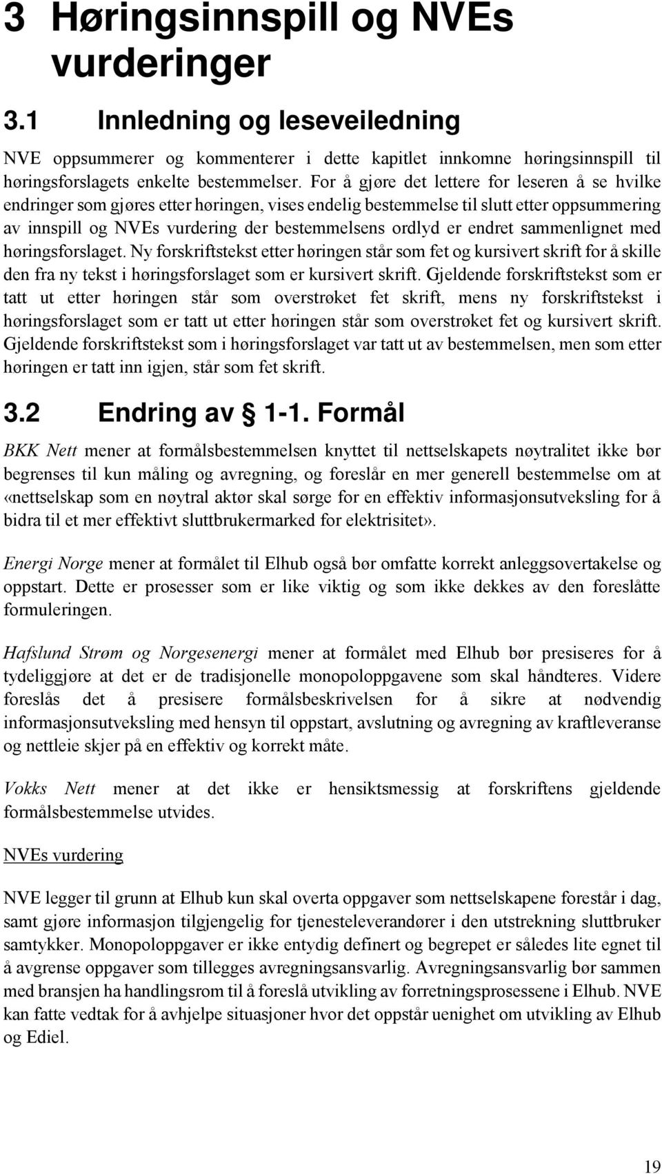 endret sammenlignet med høringsforslaget. Ny forskriftstekst etter høringen står som fet og kursivert skrift for å skille den fra ny tekst i høringsforslaget som er kursivert skrift.