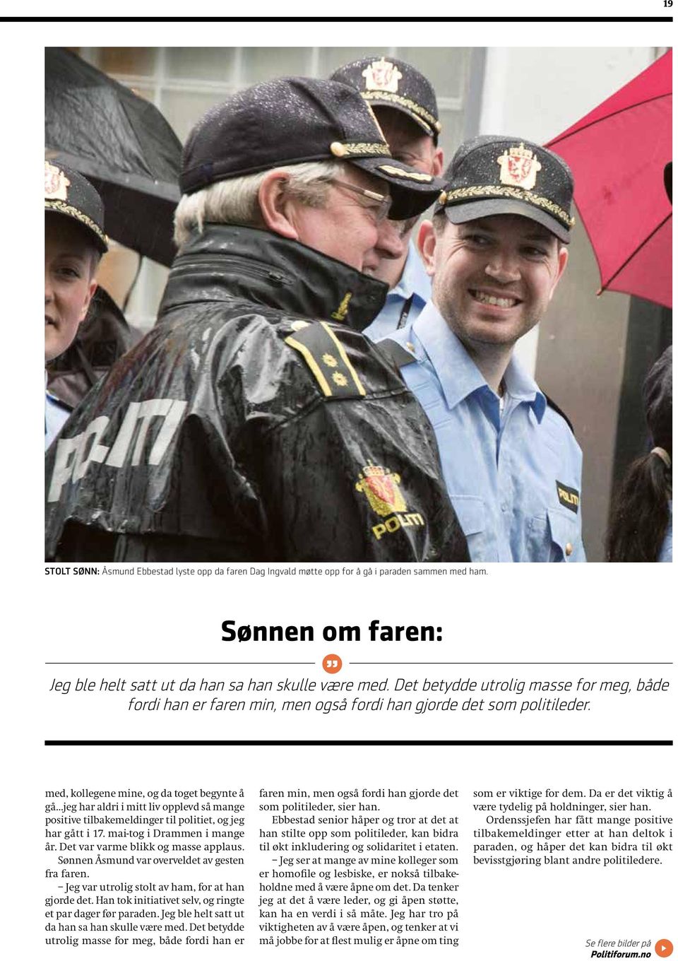 med, kollegene mine, og da toget begynte å gå jeg har aldri i mitt liv opplevd så mange positive tilbakemeldinger til politiet, og jeg har gått i 17. mai-tog i Drammen i mange år.