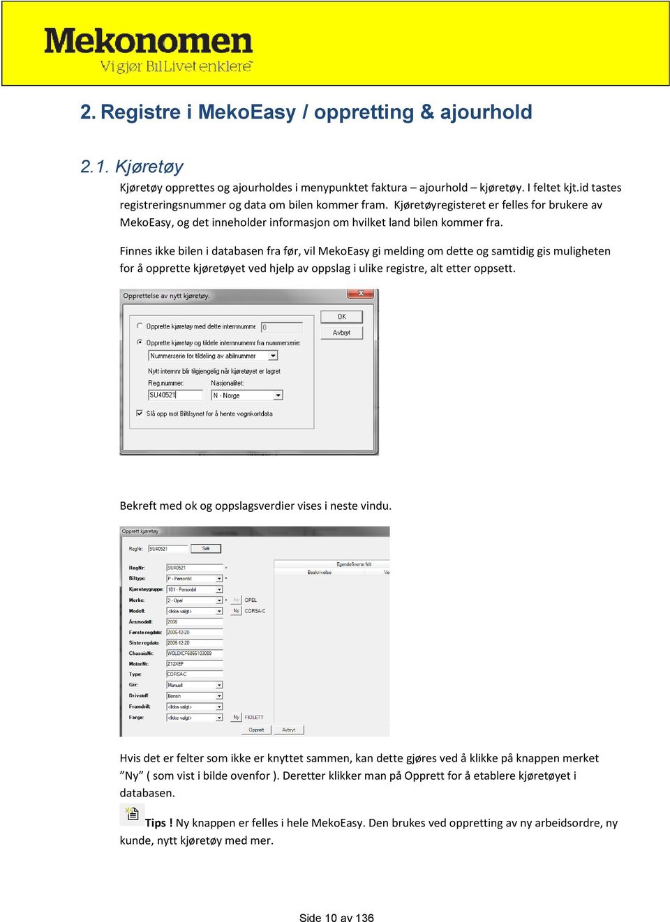 Finnes ikke bilen i databasen fra før, vil MekoEasy gi melding om dette og samtidig gis muligheten for å opprette kjøretøyet ved hjelp av oppslag i ulike registre, alt etter oppsett.