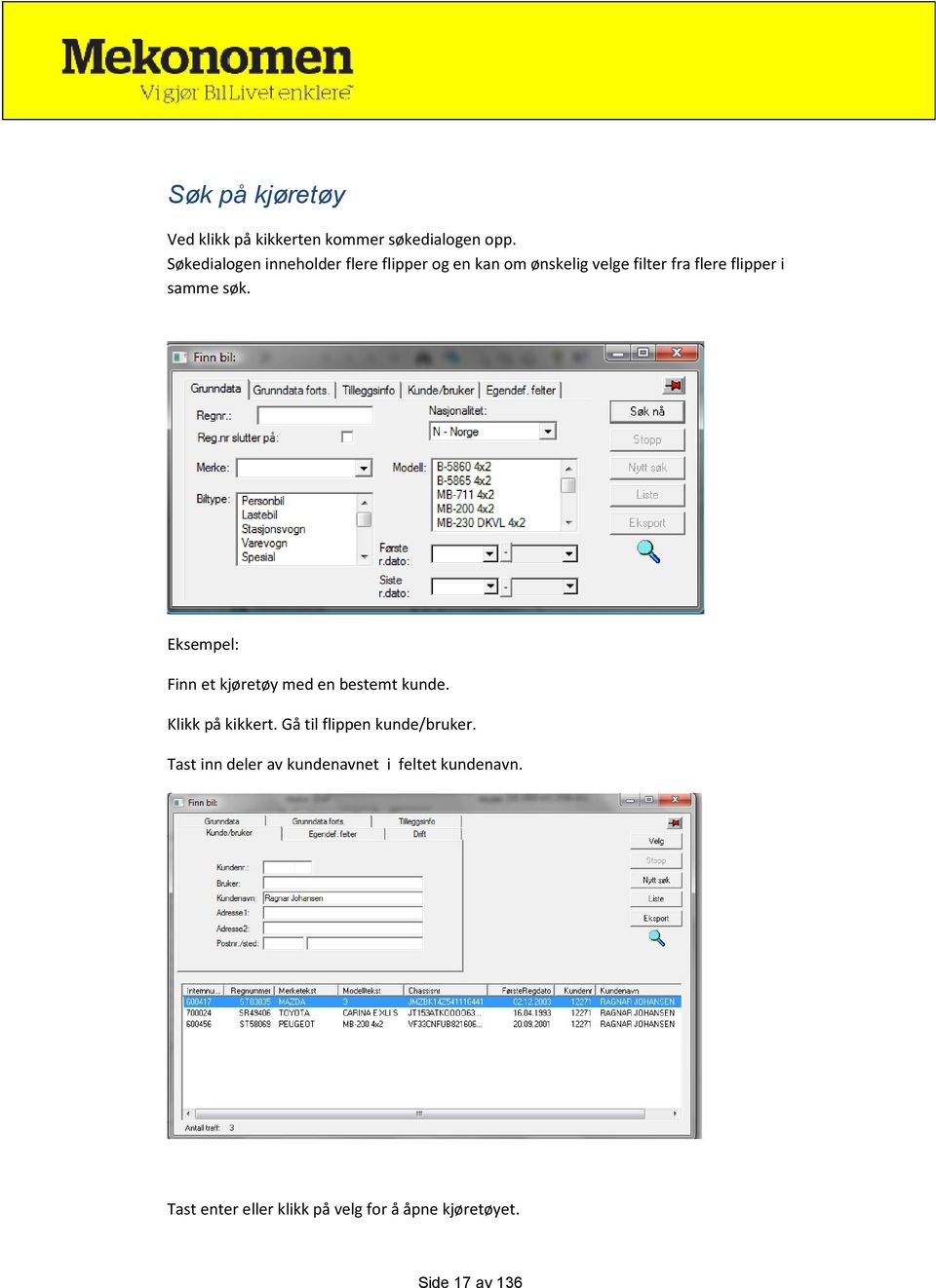 samme søk. Eksempel: Finn et kjøretøy med en bestemt kunde. Klikk på kikkert.