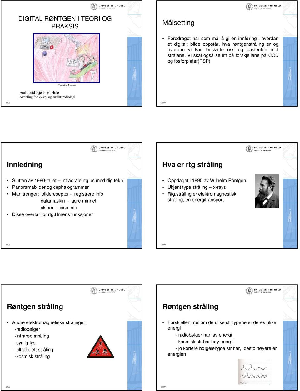 Vi skal også se litt på forskjellene på CCD og fosforplater(psp) Tegnet av Magnus Aud Jorid Kjellsbøl Hole Avdeling for kjeve- og ansiktsradiologi Innledning Slutten av 1980-tallet intraorale rtg.