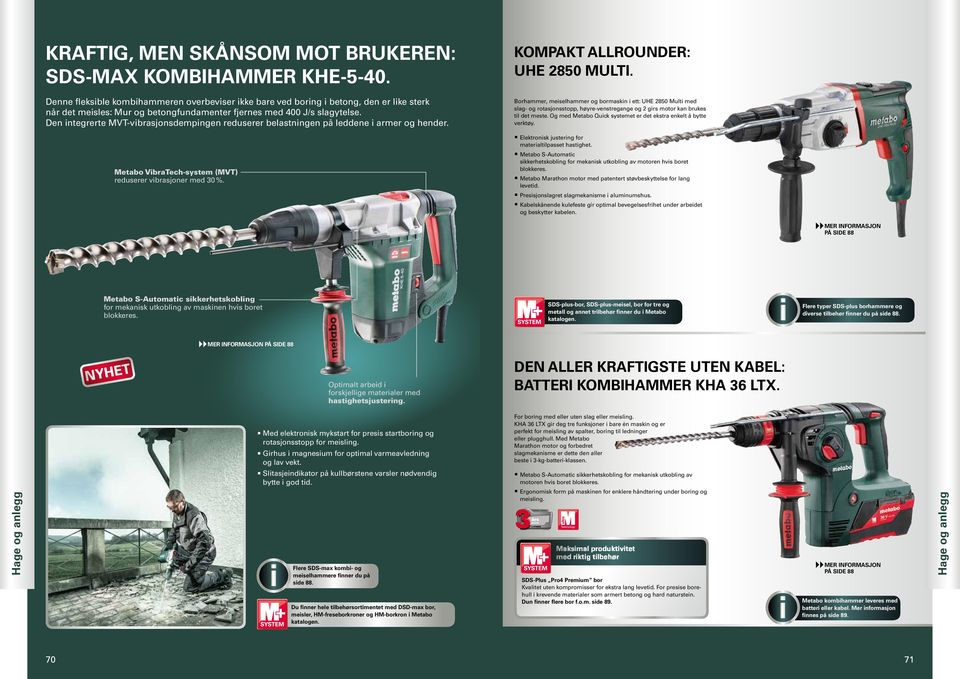 Den integrerte MVT-vibrasjonsdempingen reduserer belastningen på leddene i armer og hender. Metabo VibraTech-system (MVT) reduserer vibrasjoner med 30 %. KOMPAKT ALLROUNDER: UHE 2850 MULTI.