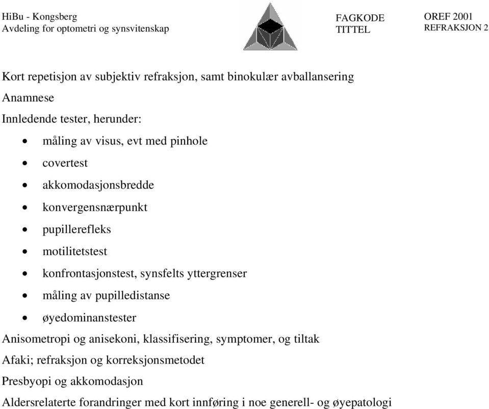 yttergrenser måling av pupilledistanse øyedominanstester Anisometropi og anisekoni, klassifisering, symptomer, og tiltak Afaki;