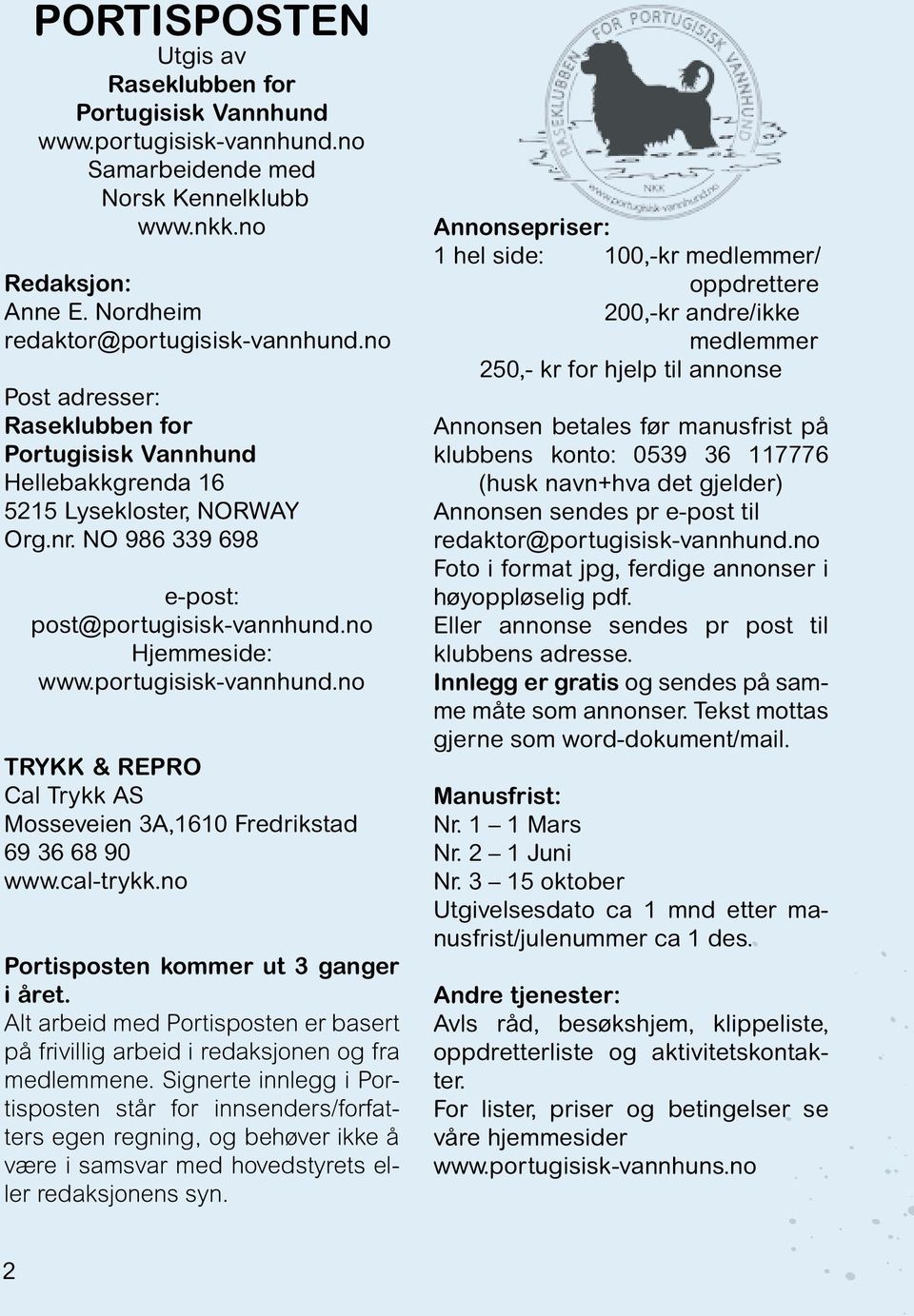 no Hjemmeside: www.portugisisk-vannhund.no TRYKK & REPRO Cal Trykk AS Mosseveien 3A,1610 Fredrikstad 69 36 68 90 www.cal-trykk.no Portisposten kommer ut 3 ganger i året.