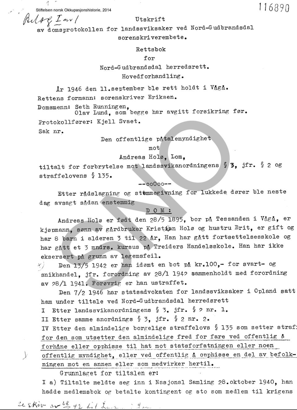 Den offentlige påtalemyndighet mot Andreas Holø, Lom, tiltalt for forbrytelse mot landssvikanordningens l, jfr. 2 og straffelovens 135.