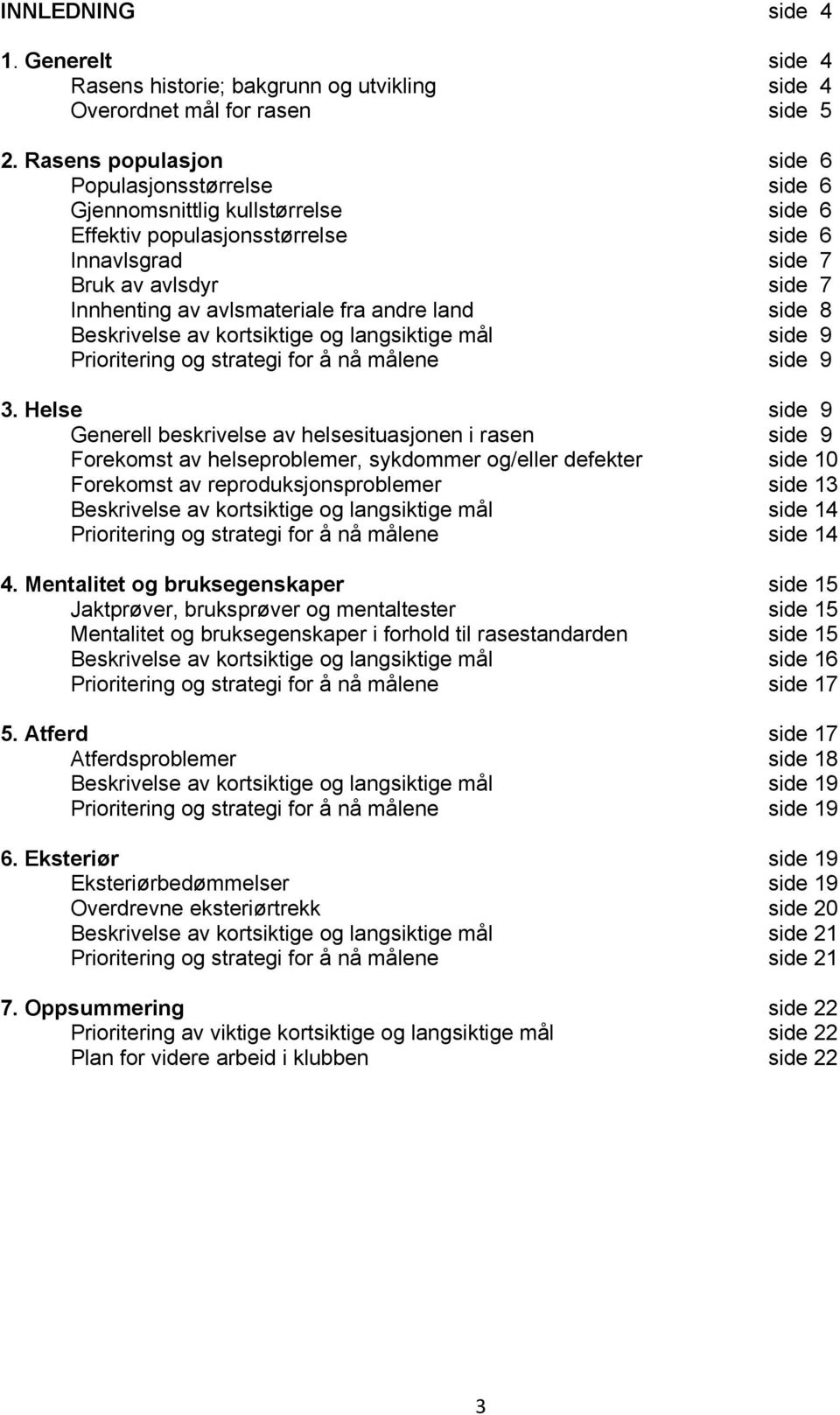 fra andre land side 8 Beskrivelse av kortsiktige og langsiktige mål side 9 Prioritering og strategi for å nå målene side 9 3.