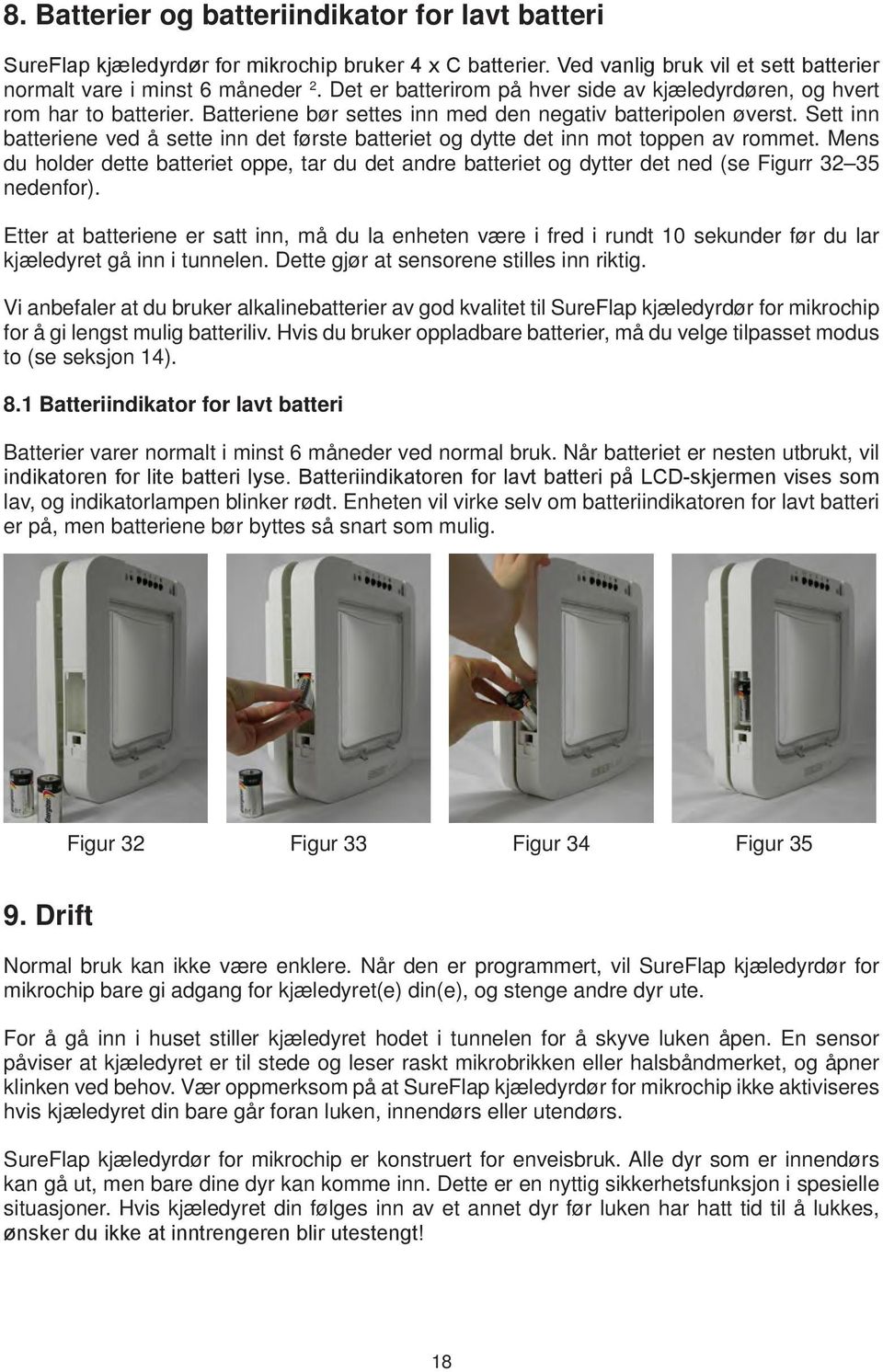 Sett inn batteriene ved å sette inn det første batteriet og dytte det inn mot toppen av rommet.