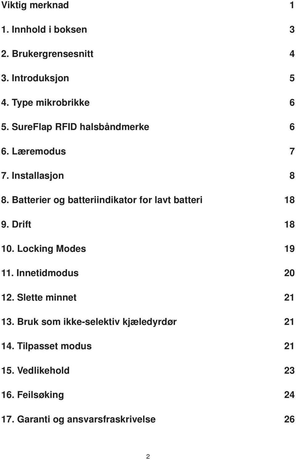 Batterier og batteriindikator for lavt batteri 18 9. Drift 18 10. Locking Modes 19 11. Innetidmodus 20 12.