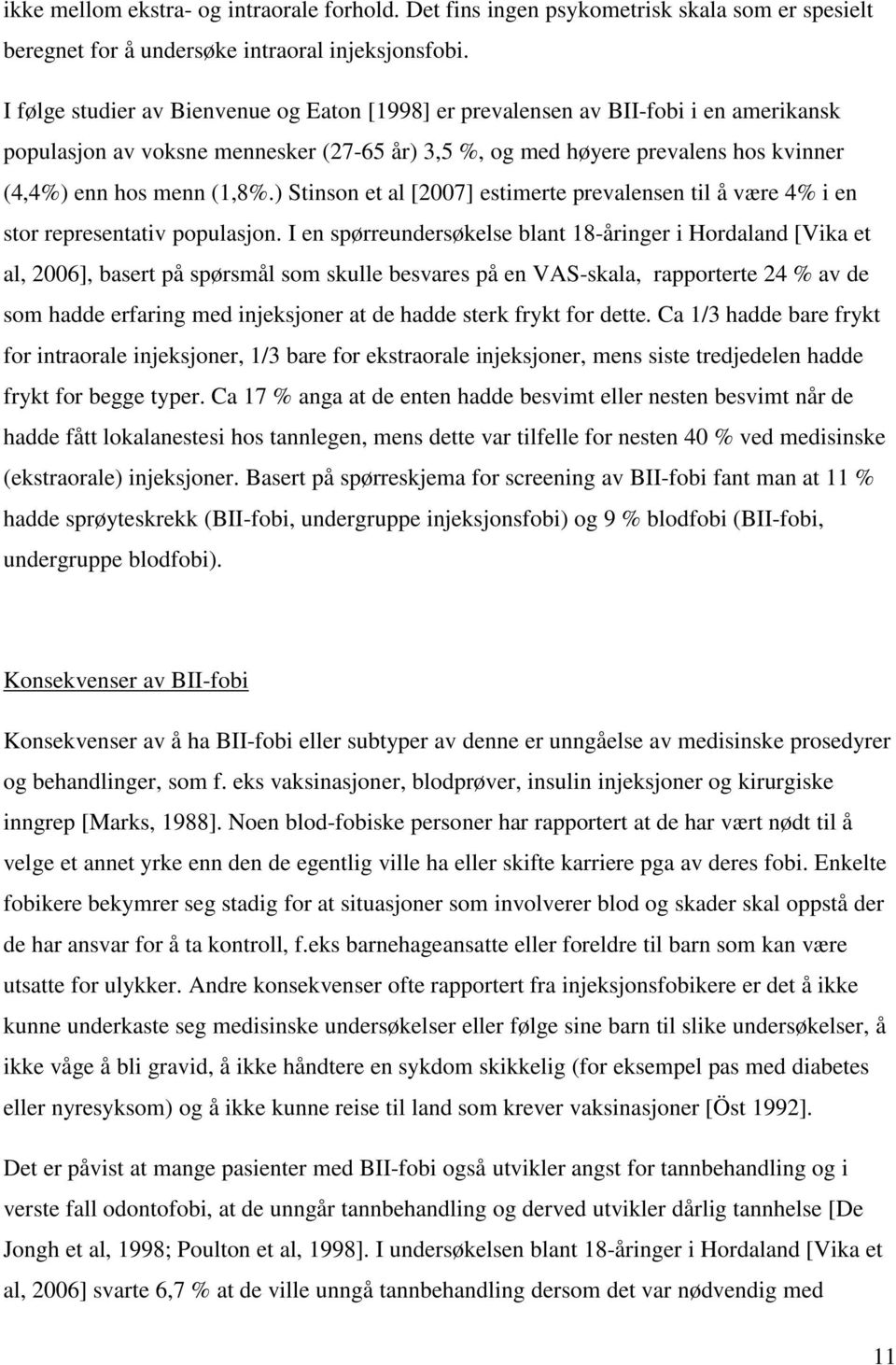 ) Stinson et al [2007] estimerte prevalensen til å være 4% i en stor representativ populasjon.