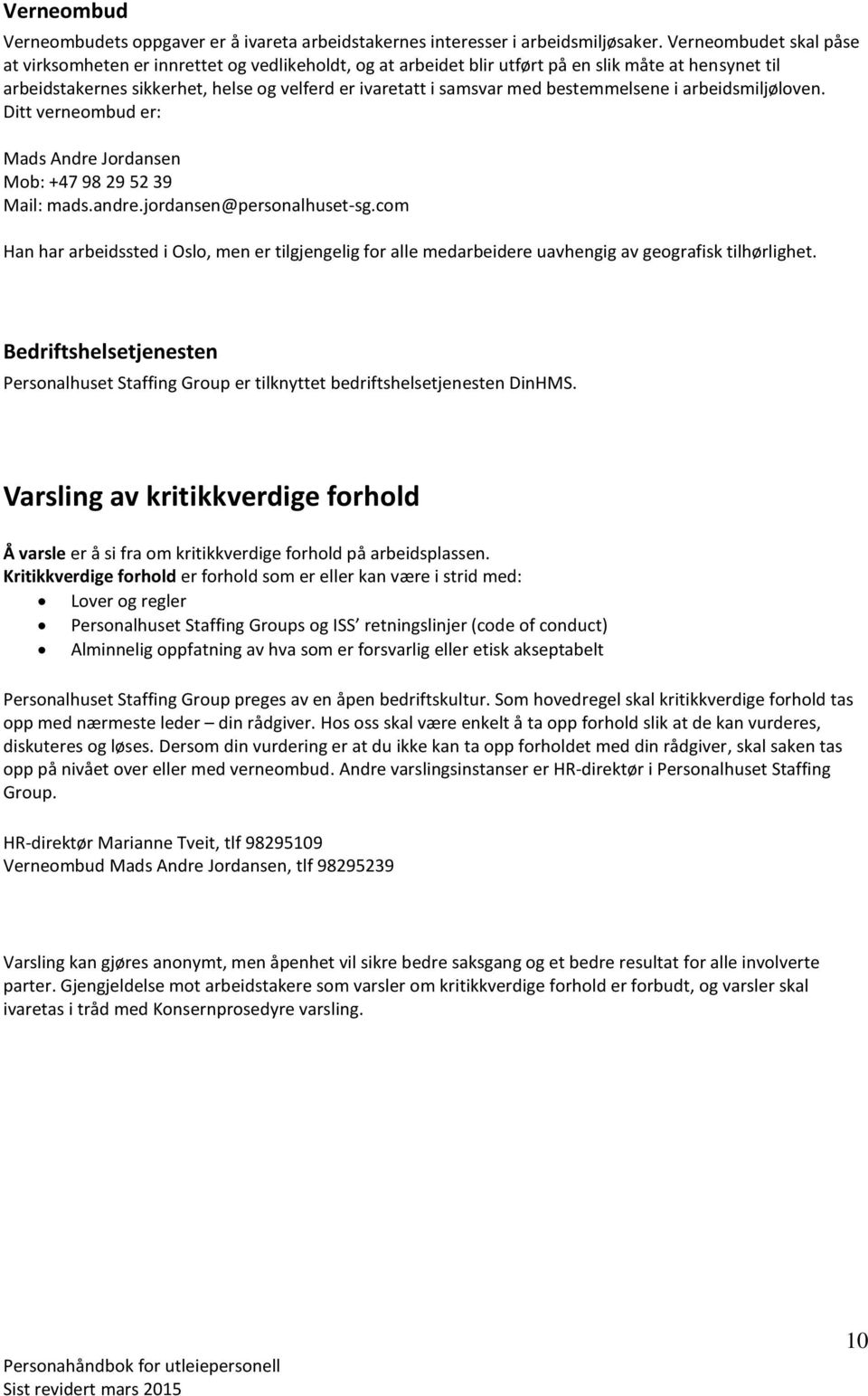 bestemmelsene i arbeidsmiljøloven. Ditt verneombud er: Mads Andre Jordansen Mob: +47 98 29 52 39 Mail: mads.andre.jordansen@personalhuset-sg.