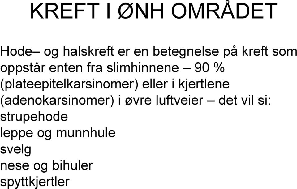 eller i kjertlene (adenokarsinomer) i øvre luftveier det vil