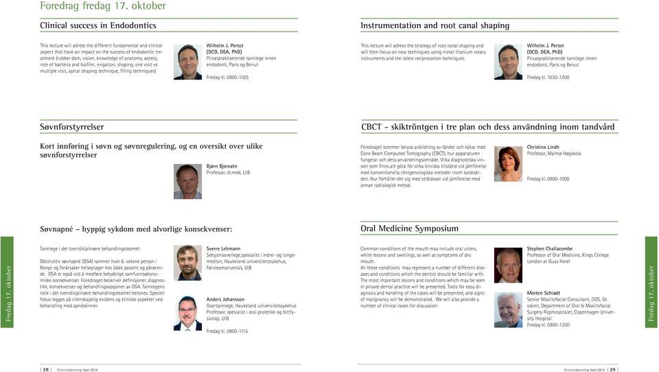 treatment (rubber dam, vision, knowledge of anatomy, access, role of bacteria and biofilm, irrigation, shaping, one visit vs multiple visit, apical shaping technique, filling techniques) Wilhelm J.