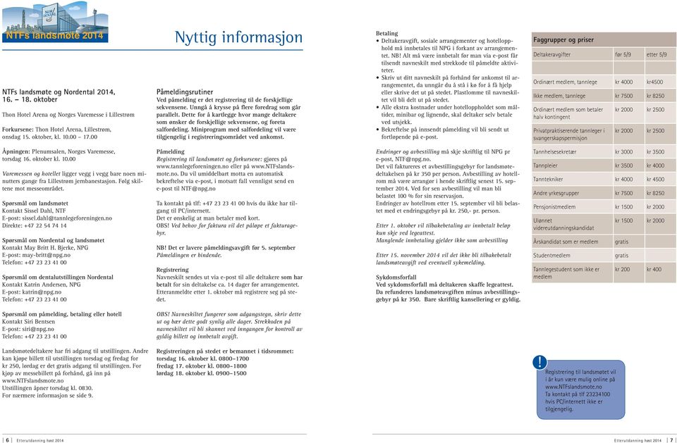 Dette for å kartlegge hvor mange deltakere som ønsker de forskjellige sekvensene, og foreta salfordeling. Miniprogram med salfordeling vil være tilgjengelig i registreringsområdet ved ankomst.