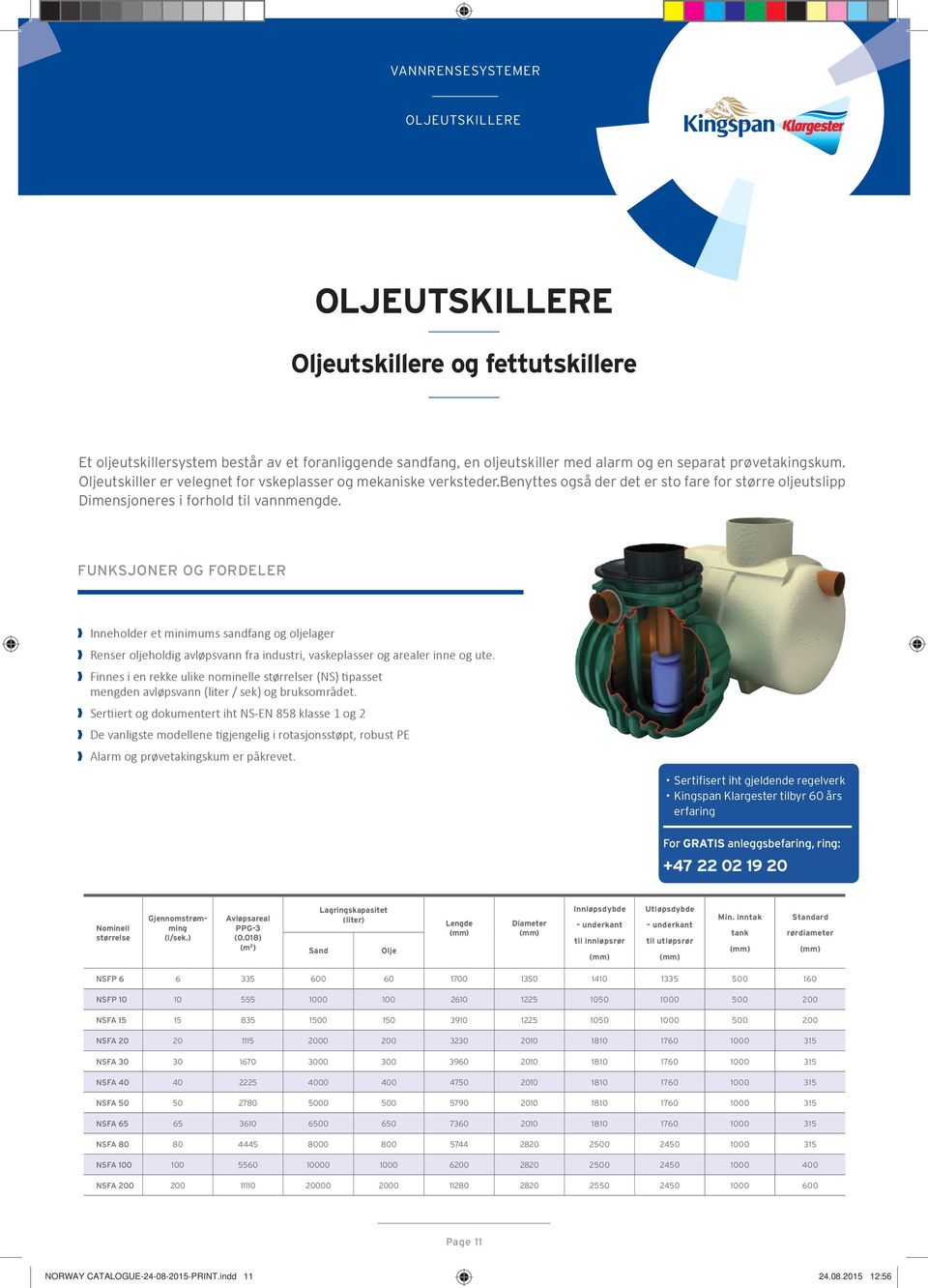 Inneholder et minimums sandfang og oljelager Renser oljeholdig avløpsvann fra industri, vaskeplasser og arealer inne og ute.