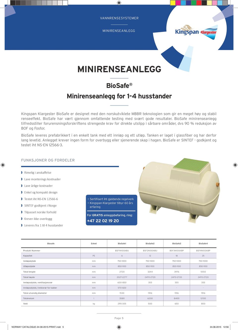 BioSafe minirenseanlegg tilfredsstiller forurensningsforskriftens strengeste krav for direkte utslipp i sårbare områder, dvs 90 % reduksjon av BOF og Fosfor.