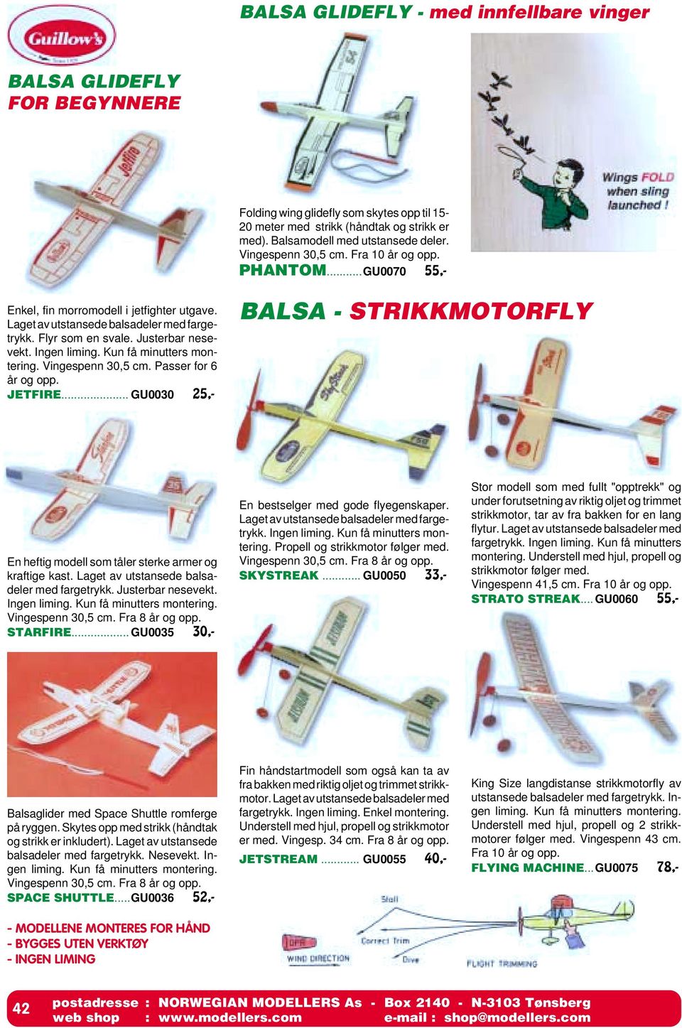 Ingen liming. Kun få minutters montering. Vingespenn 30,5 cm. Passer for 6 år og opp. JETFIRE... GU0030 25,- BALSA - STRIKKMOTORFLY En heftig modell som tåler sterke armer og kraftige kast.