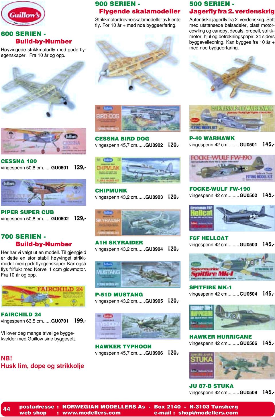 24 siders byggeveiledning. Kan bygges fra 10 år + med noe byggeerfaring. CESSNA BIRD DOG vingespenn 45,7 cm...gu0902 120,- P-40 WARHAWK vingespenn 42 cm...gu0501 145,- CESSNA 180 vingespenn 50,8 cm.