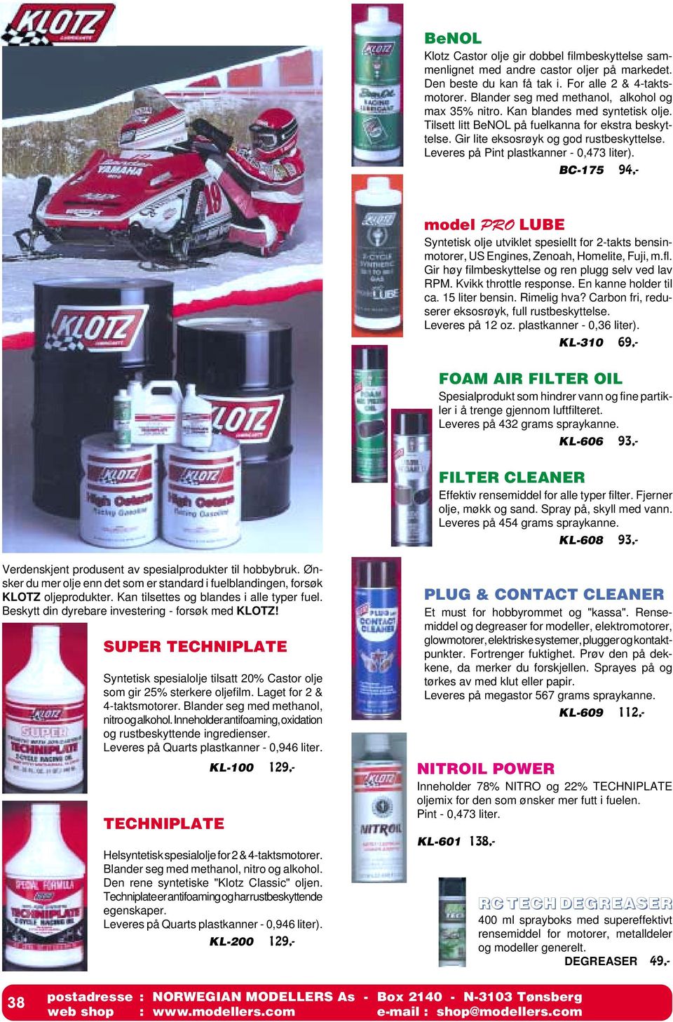 Leveres på Pint plastkanner - 0,473 liter). BC-175 94,- model PRO LUBE Syntetisk olje utviklet spesiellt for 2-takts bensinmotorer, US Engines, Zenoah, Homelite, Fuji, m.fl.