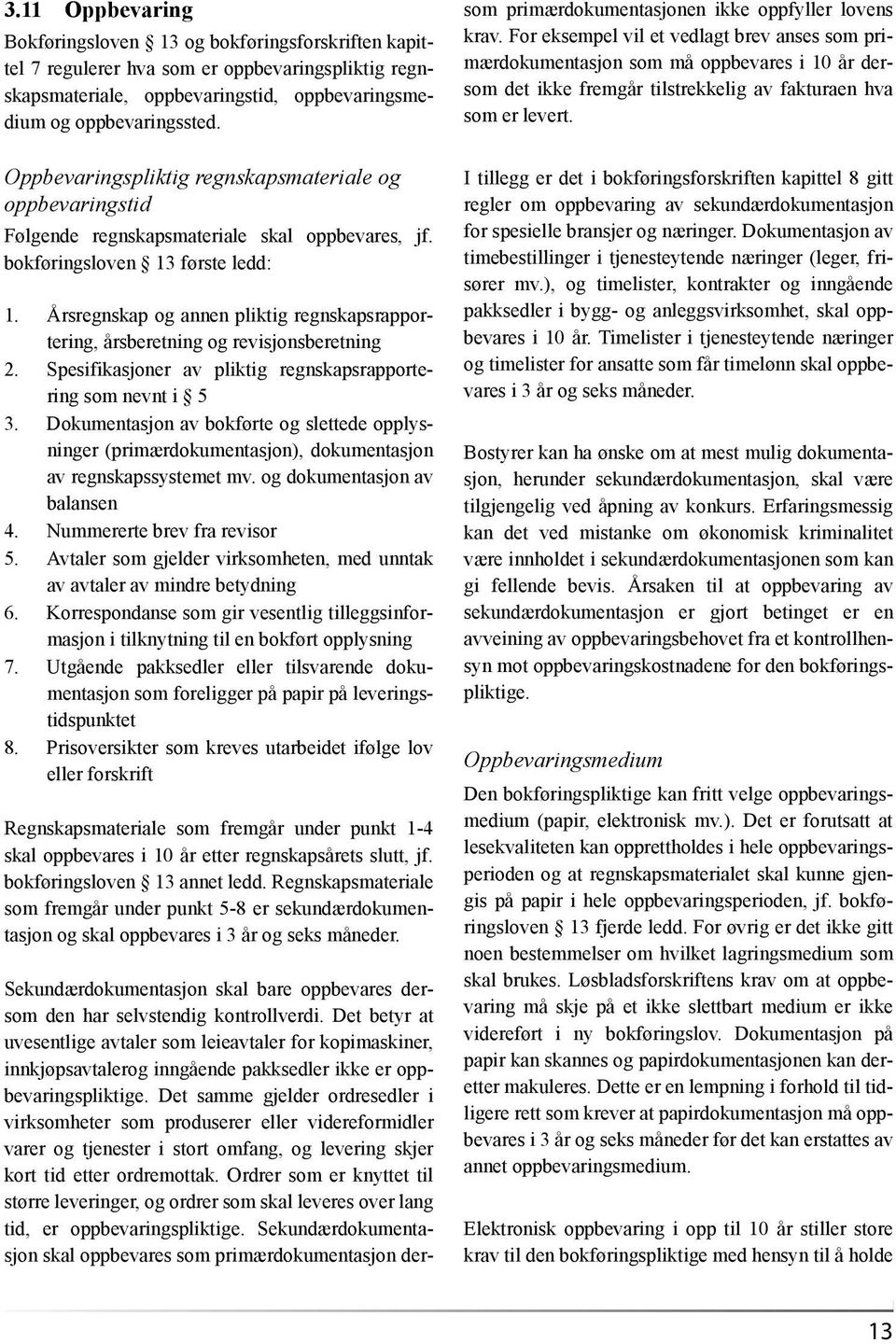 Årsregnskap og annen pliktig regnskapsrapportering, årsberetning og revisjonsberetning 2. Spesifikasjoner av pliktig regnskapsrapportering som nevnt i 5 3.