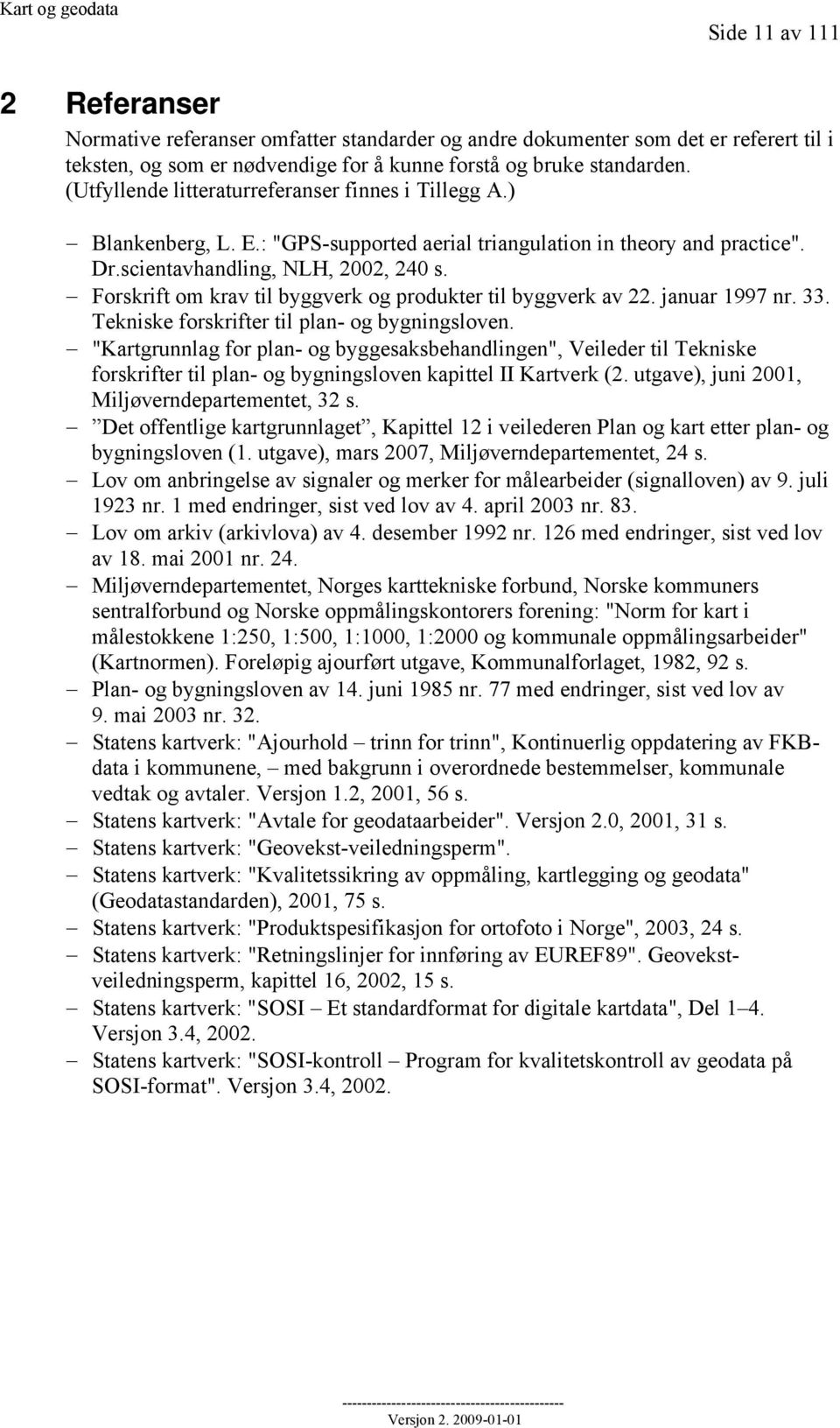 Forskrift om krav til byggverk og produkter til byggverk av 22. januar 1997 nr. 33. Tekniske forskrifter til plan- og bygningsloven.