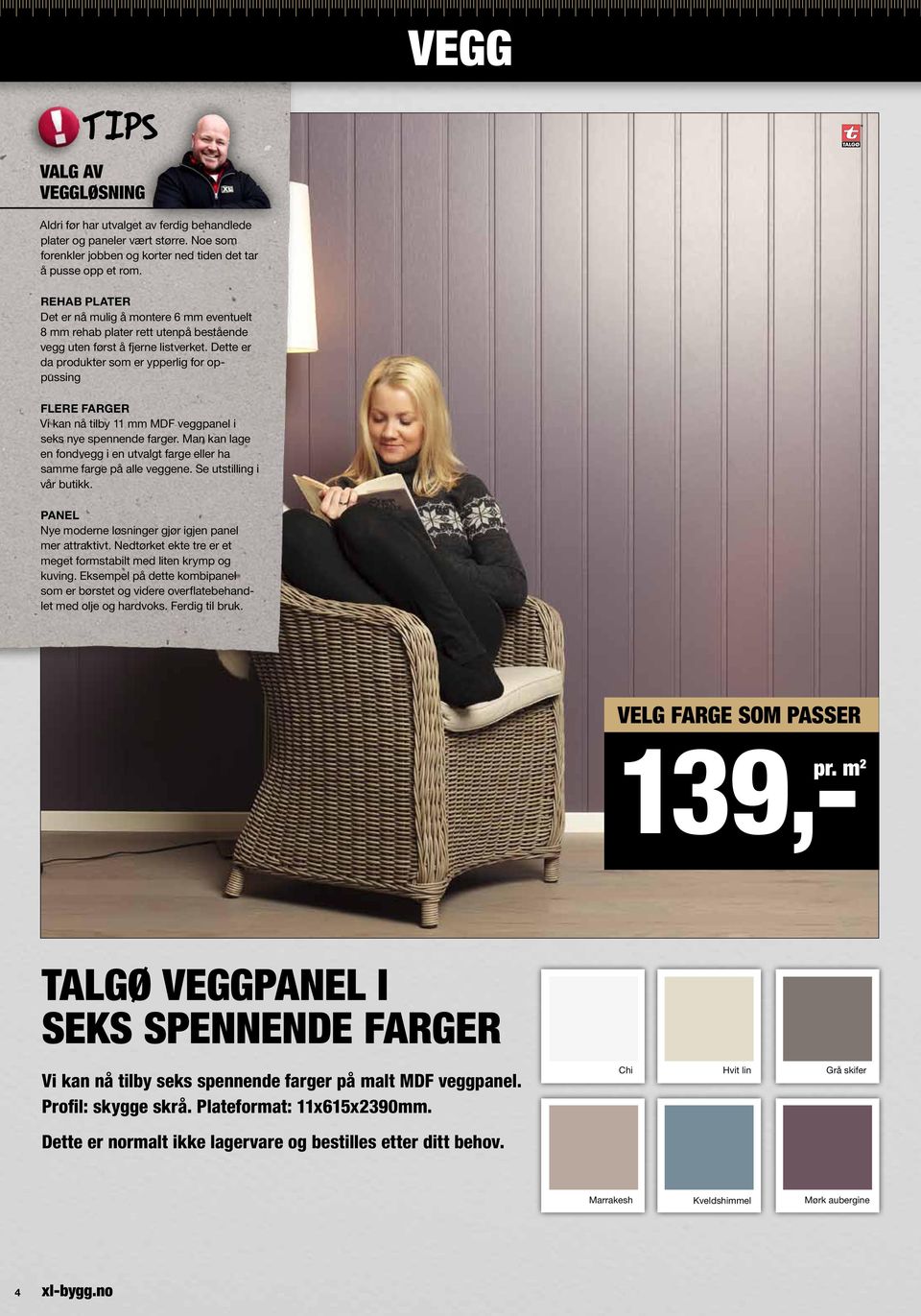 Dette er da produkter som er ypperlig for oppussing FLERE FARGER Vi kan nå tilby 11 mm MDF veggpanel i seks nye spennende farger.