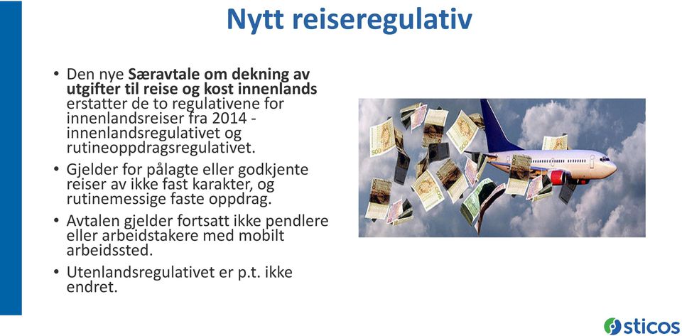 Gjelder for pålagte eller godkjente reiser av ikke fast karakter, og rutinemessige faste oppdrag.