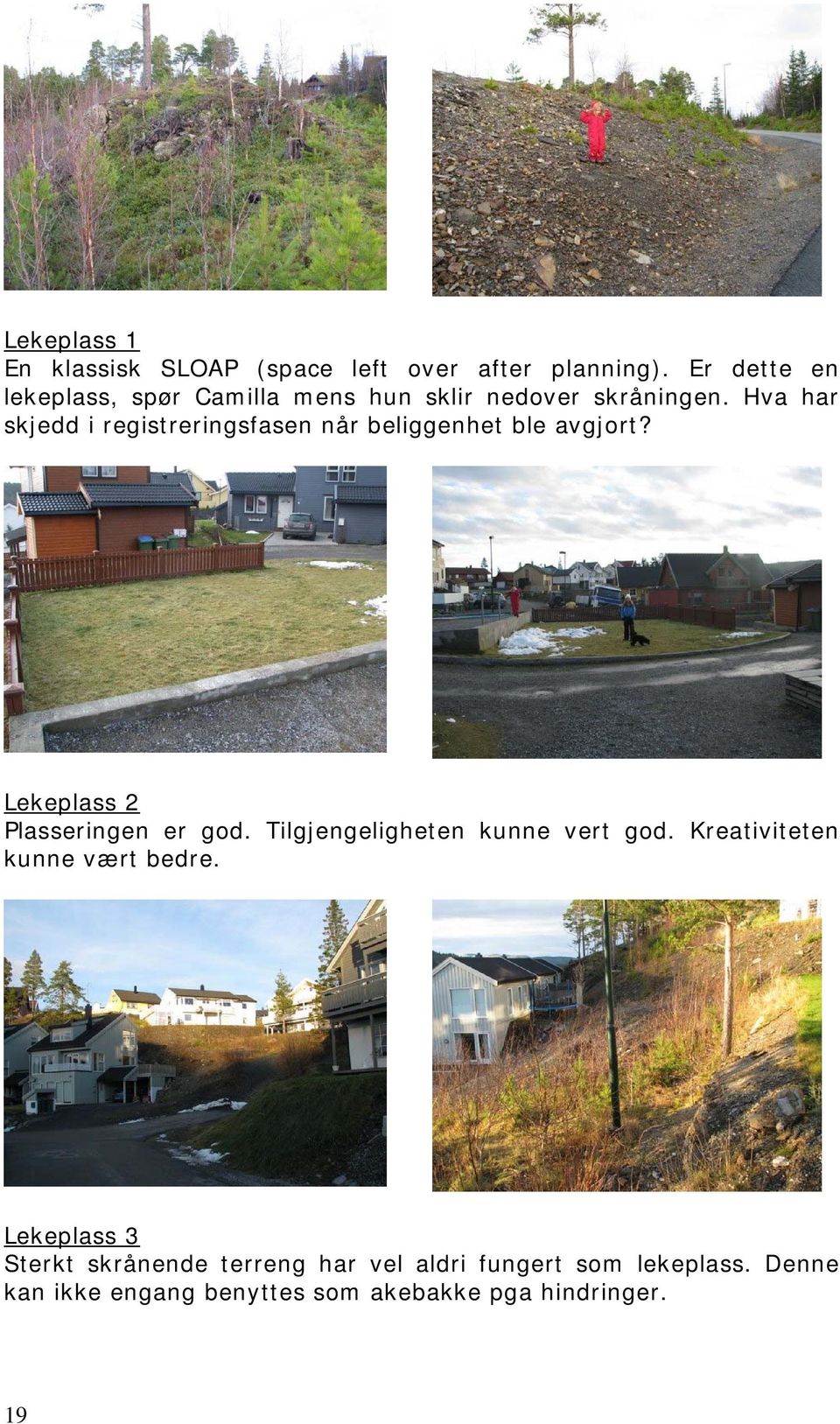 Hva har skjedd i registreringsfasen når beliggenhet ble avgjort? Lekeplass 2 Plasseringen er god.