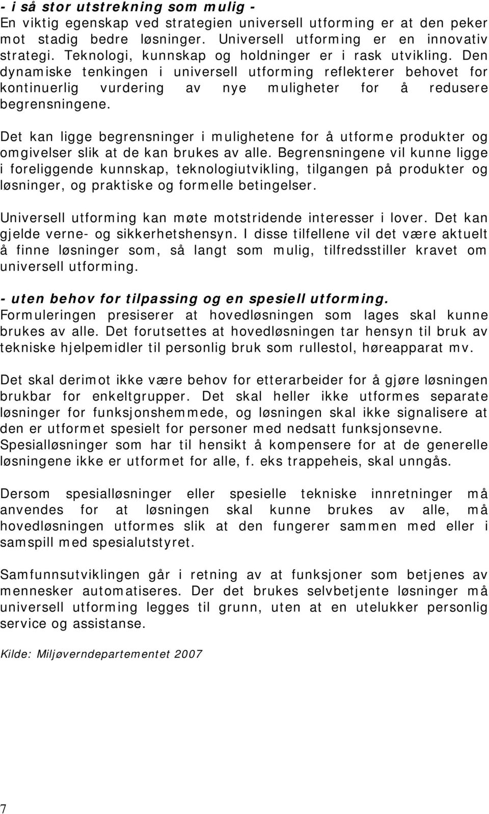 Det kan ligge begrensninger i mulighetene for å utforme produkter og omgivelser slik at de kan brukes av alle.